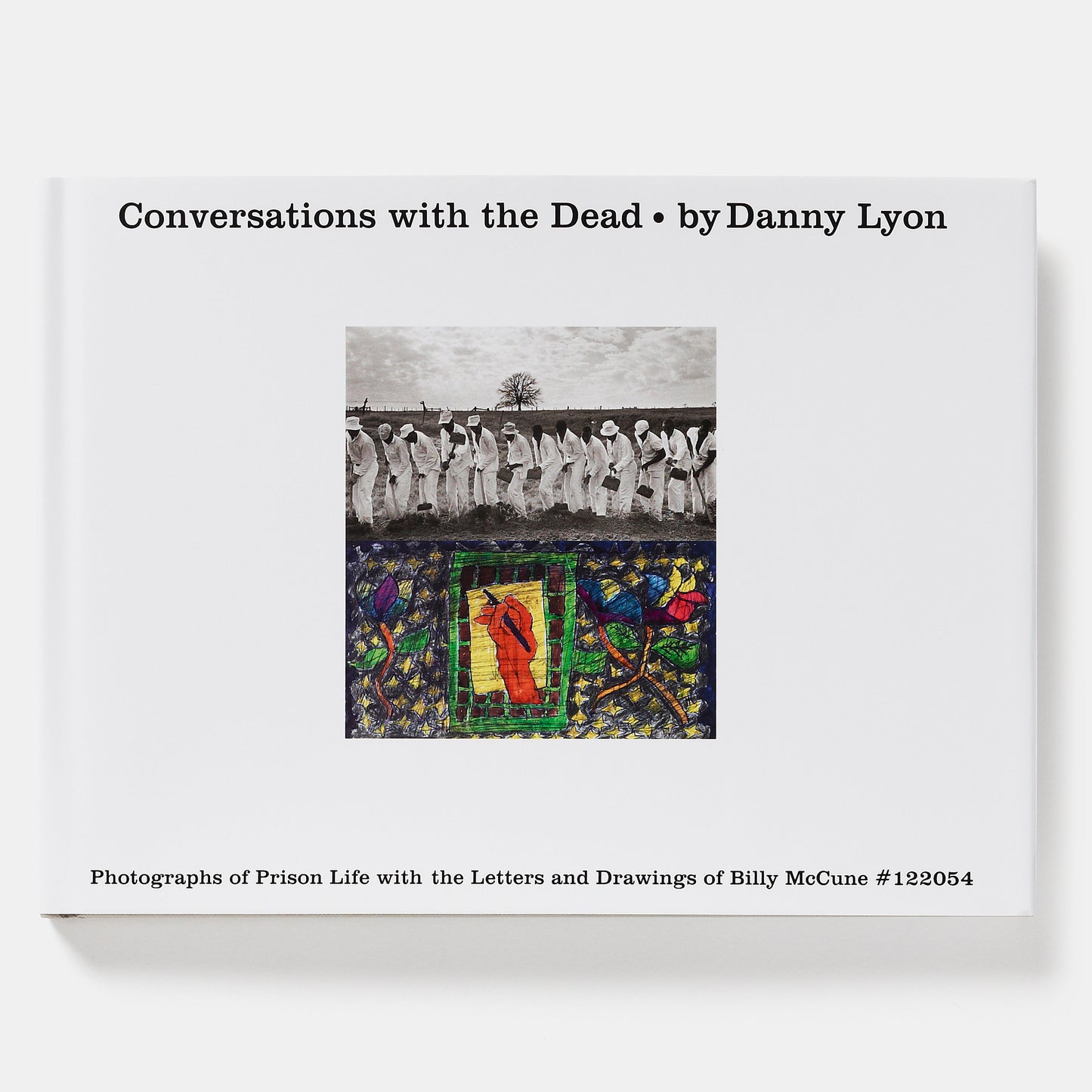 CONVERSATIONS WITH THE DEAD: PHOTOGRAPHS OF PRISON LIFE WITH THE LETTERS AND DRAWINGS OF BILLY MCCUNE #122054