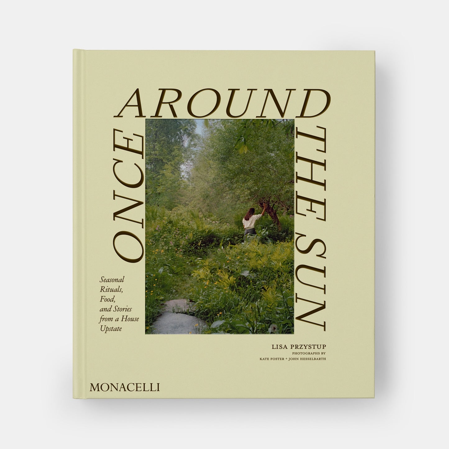ONCE AROUND THE SUN: SEASONAL RITUALS, FOOD, AND STORIES FROM A HOUSE UPSTATE