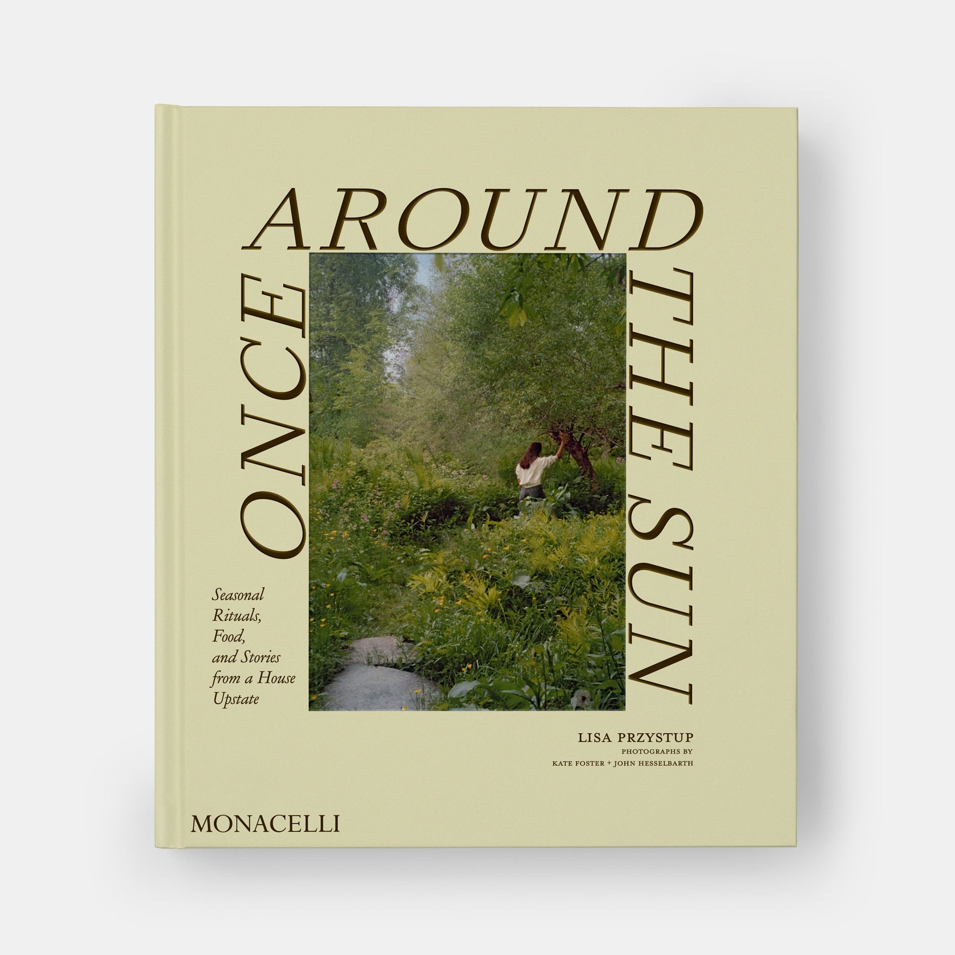 ONCE AROUND THE SUN: SEASONAL RITUALS, FOOD, AND STORIES FROM A HOUSE UPSTATE