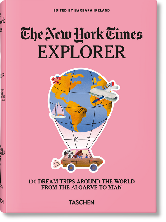 The New York Times Explorer. 100 viajes de ensueño alrededor del mundo del Algarve a Xian
