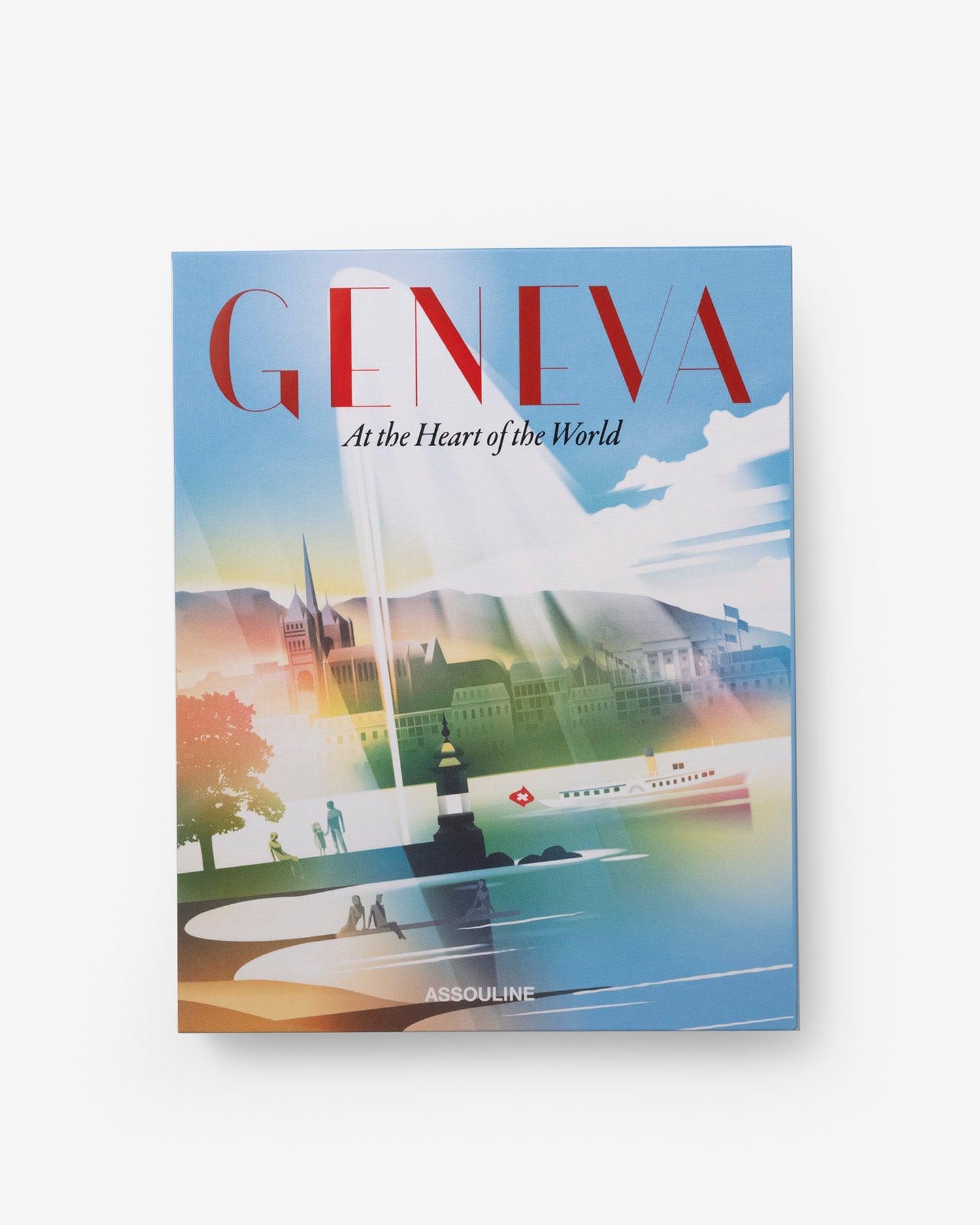 GENEVA: AT THE HEART OF THE WORLD