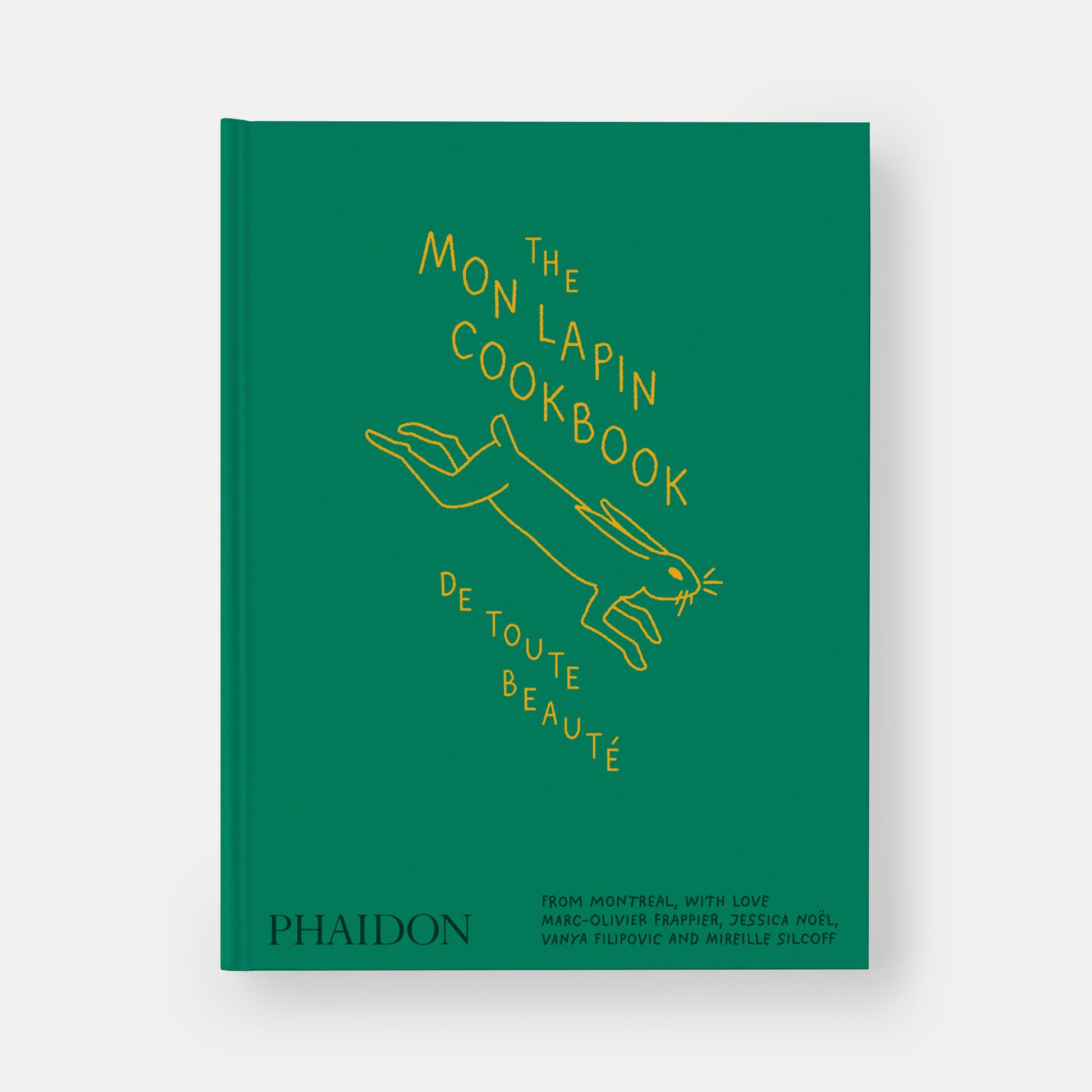 THE MON LAPIN COOKBOOK: DE TOUTE BEAUTÉ: FROM MONTREAL, WITH LOVE