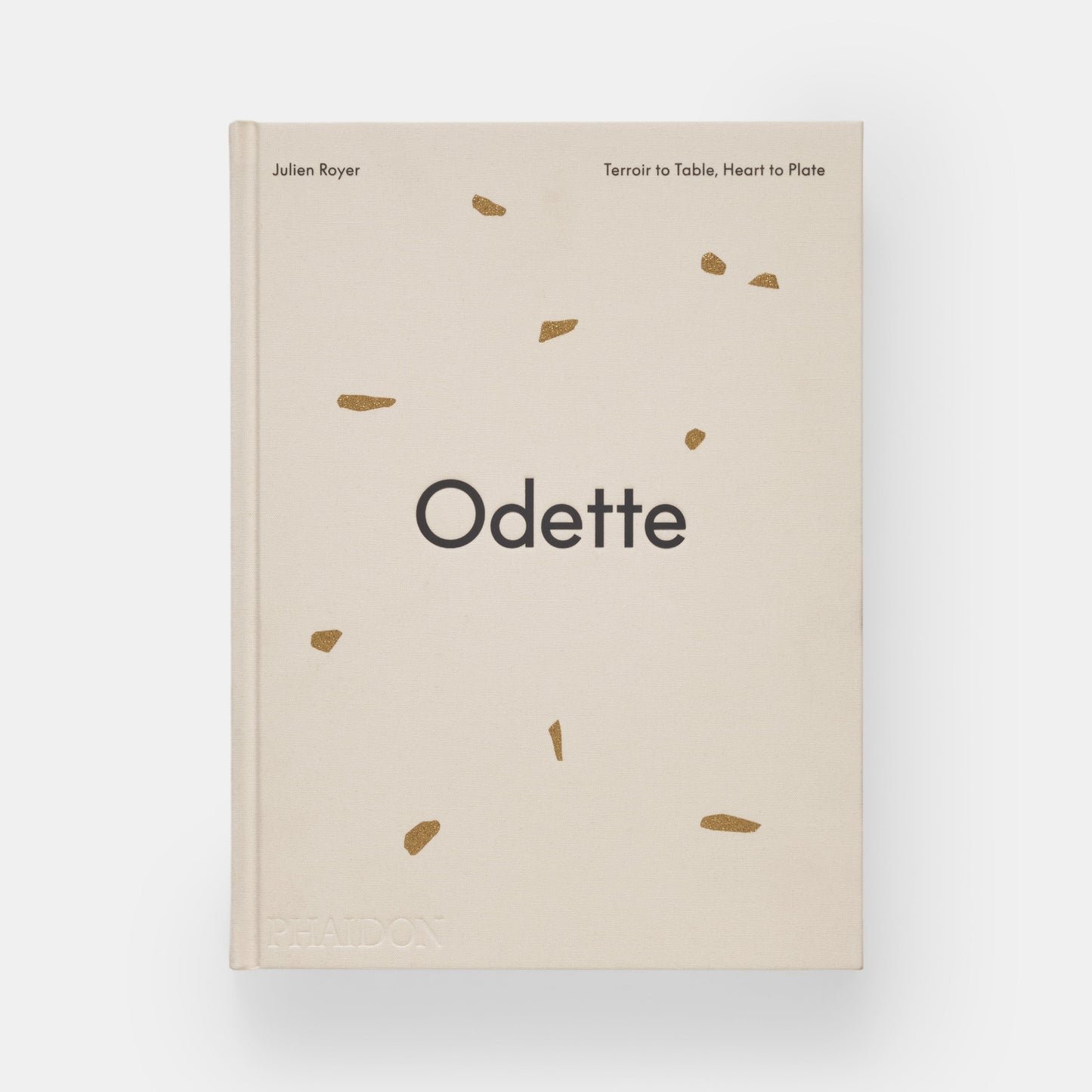 ODETTE: TERROIR TO TABLE, HEART TO PLATE [A COOKBOOK]