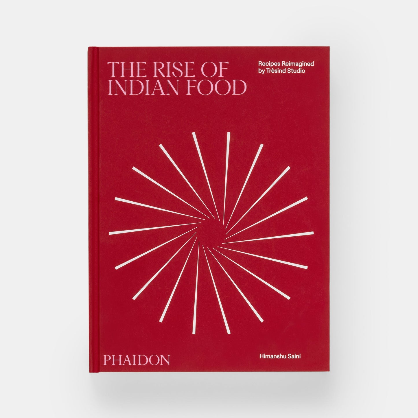 THE RISE OF INDIAN FOOD: RECIPES REIMAGINED BY TRÈSIND STUDIO